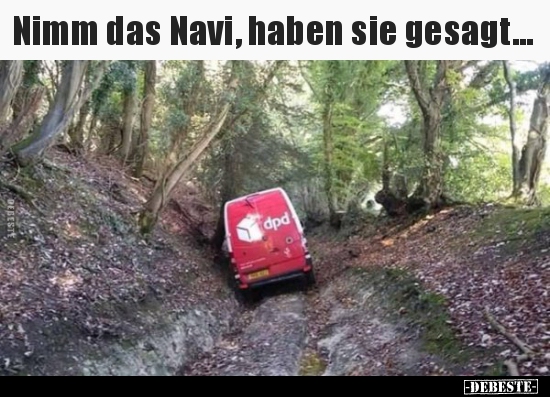 Nimm das Navi, haben sie gesagt... - Lustige Bilder | DEBESTE.de