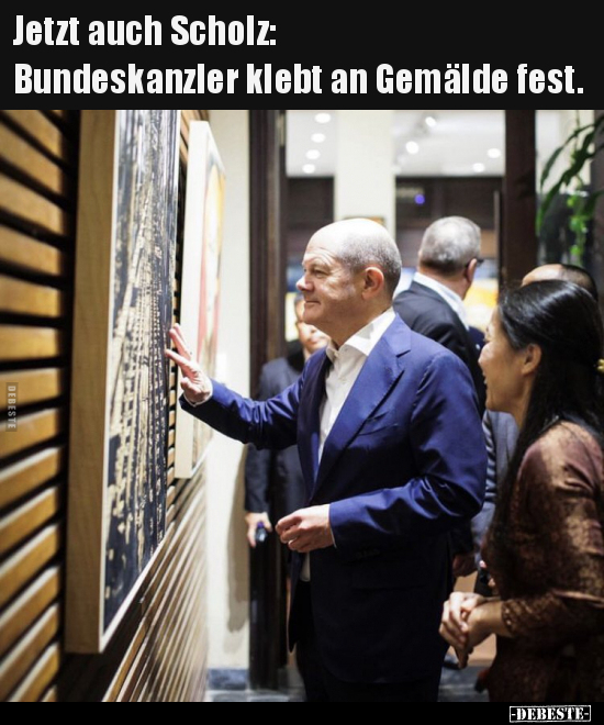 Jetzt auch Scholz: Bundeskanzler klebt an Gemälde.. - Lustige Bilder | DEBESTE.de