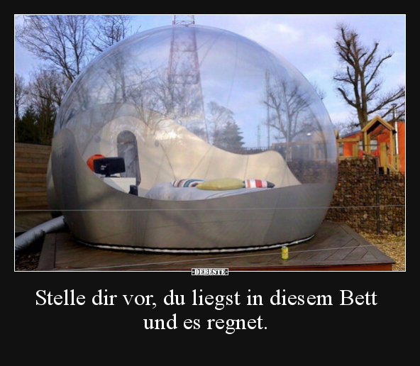 Stelle dir vor, du liegst in diesem Bett und es regnet... - Lustige Bilder | DEBESTE.de