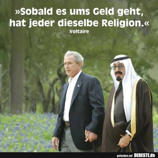 Sobald es ums Geld geht, hat jeder dieselbe Religion..