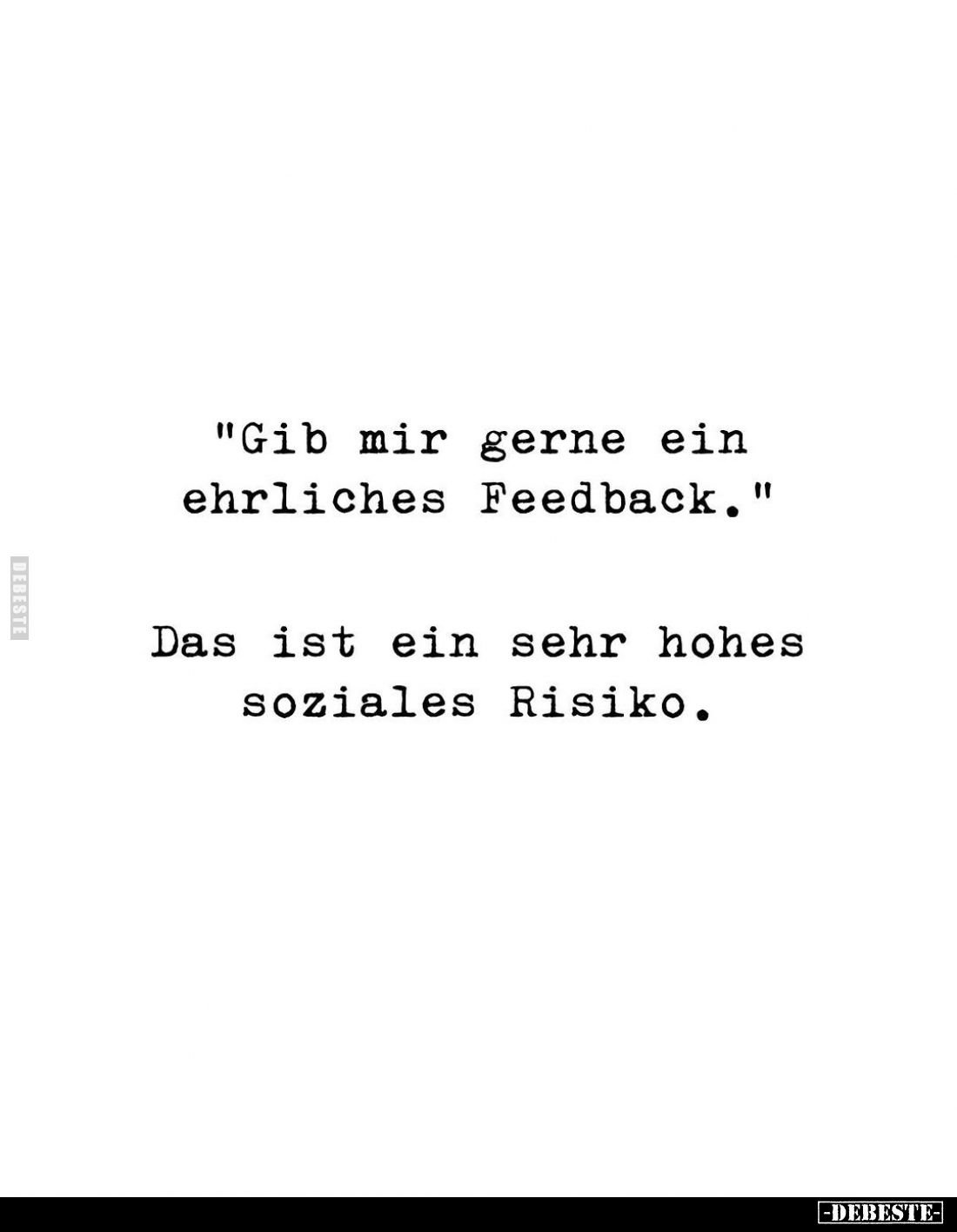 "Gib mir gerne ein ehrliches Feedback." -
Das ist ein sehr hohes soziales Risiko.