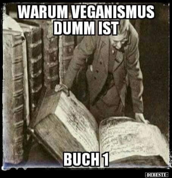 Warum Veganismus dumm ist... Buch 1...