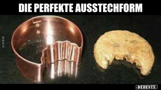 Die perfekte Ausstechform.