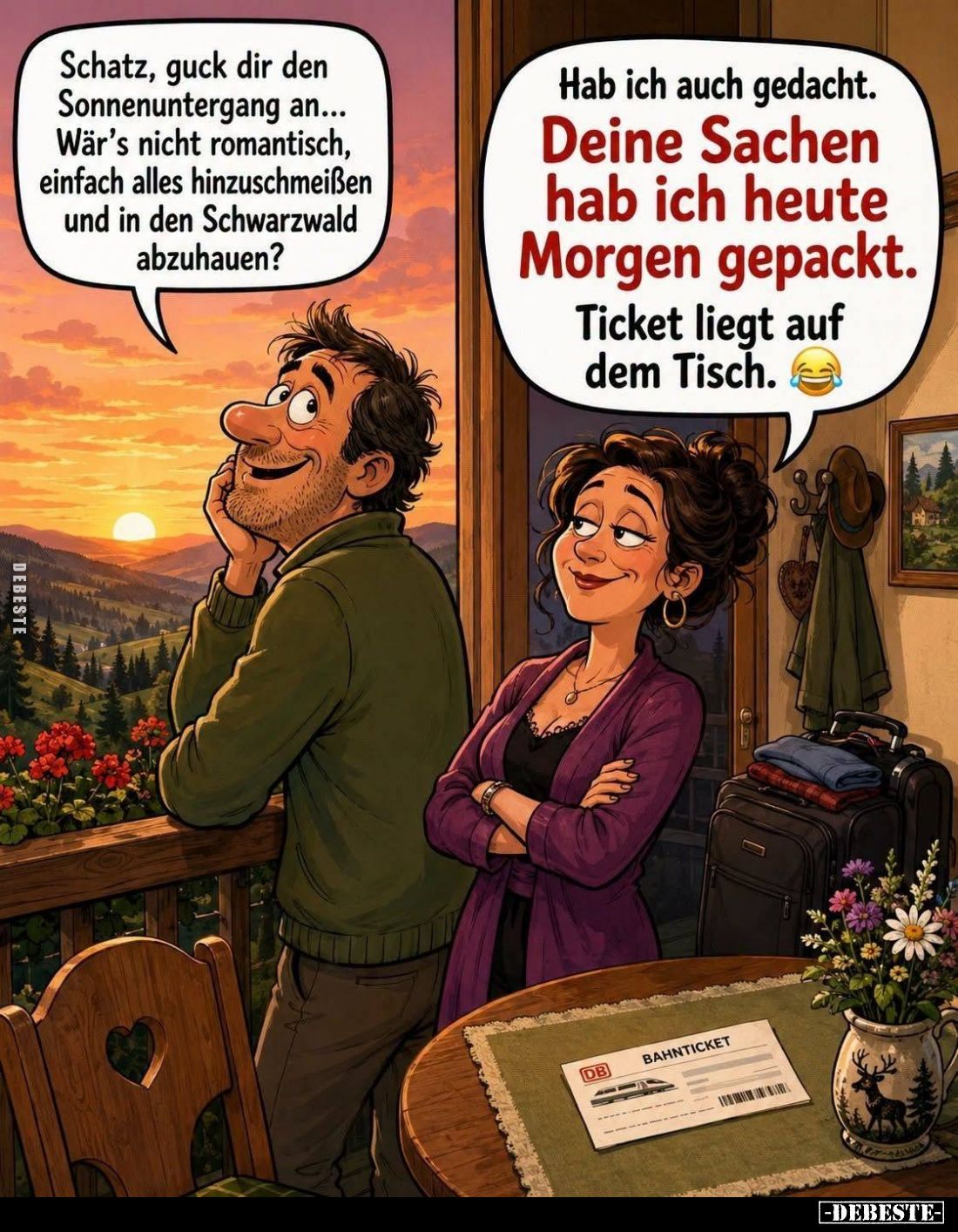 Schatz, guck dir den Sonnenuntergang an... Wär's nicht romantisch, einfach alles hinzuschmeißen und in den Schwarzwald abzuha...