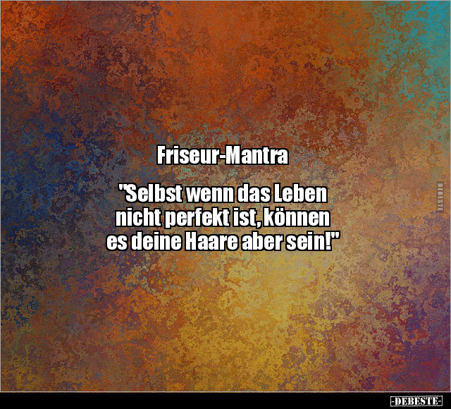 Friseur-Mantra: "Selbst wenn das Leben nicht perfekt ist.." - Lustige Bilder | DEBESTE.de