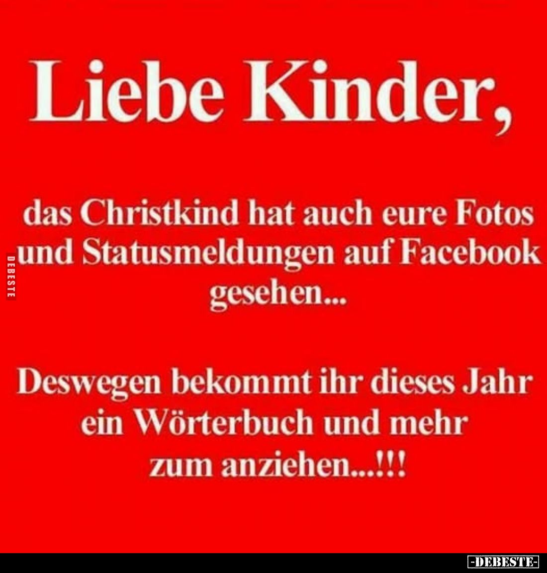 Liebe Kinder,
das Christkind hat auch eure Fotos und Statusmeldungen auf Facebook gesehen...
Deswegen bekommt ihr dieses Ja...