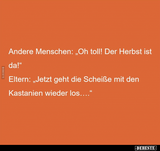 Andere Menschen: "Oh toll! Der Herbst ist da!".. - Lustige Bilder | DEBESTE.de