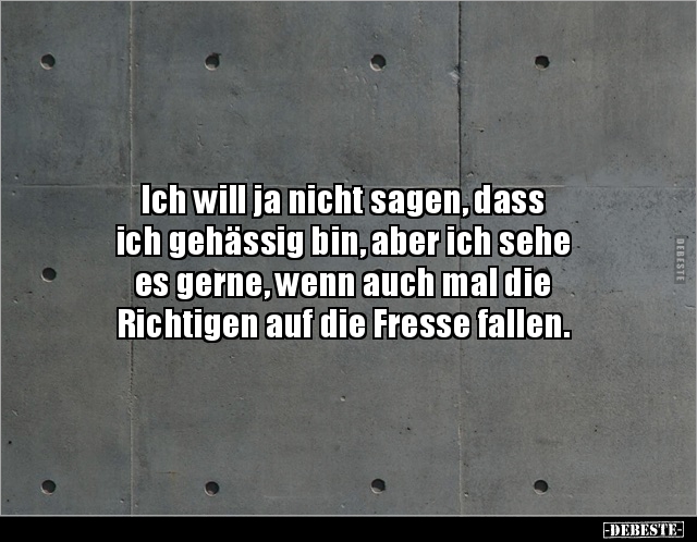 Ich will ja nicht sagen, dass ich gehässig bin, aber ich.. - Lustige Bilder | DEBESTE.de