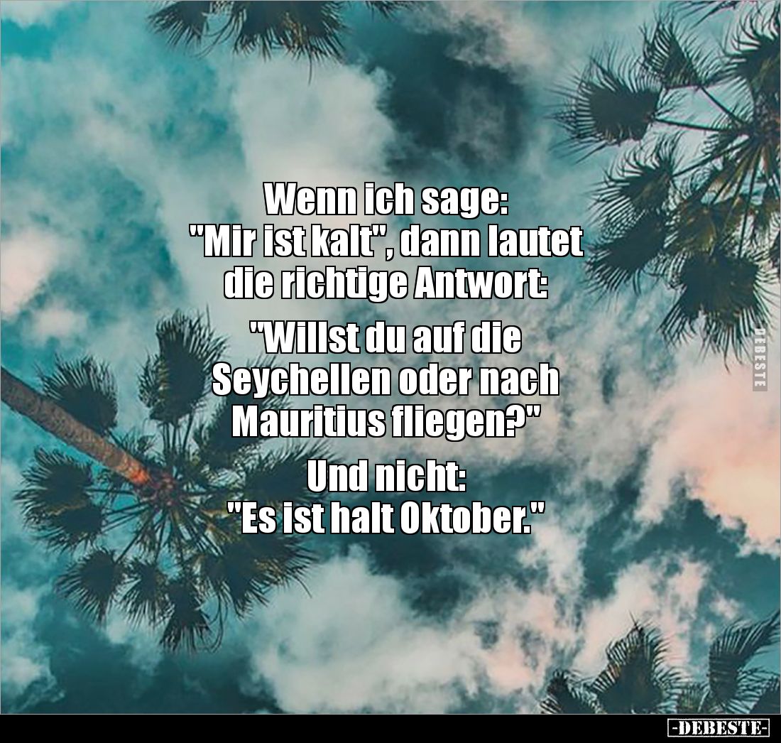 Wenn ich sage: "Mir ist kalt", dann lautet die richtige Antwort.. - Lustige Bilder | DEBESTE.de