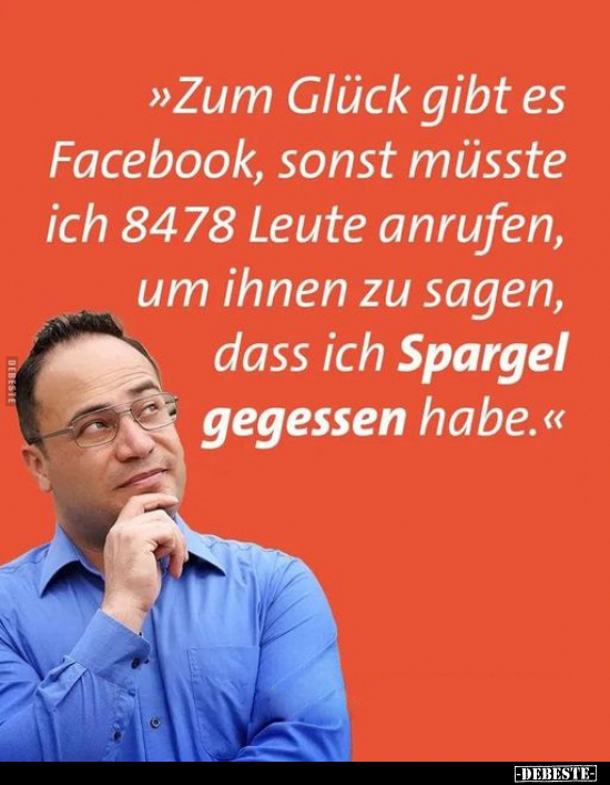>>Zum Glück gibt es Facebook, sonst müsste ich 8478 Leute.. - Lustige Bilder | DEBESTE.de