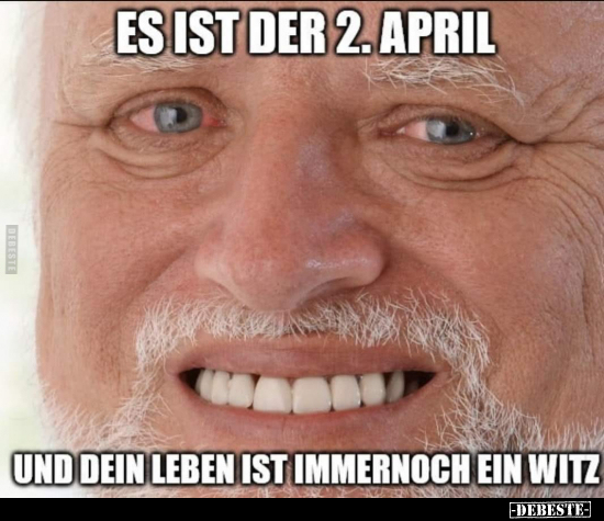 Es ist der 2. April und dein Leben ist.. - Lustige Bilder | DEBESTE.de