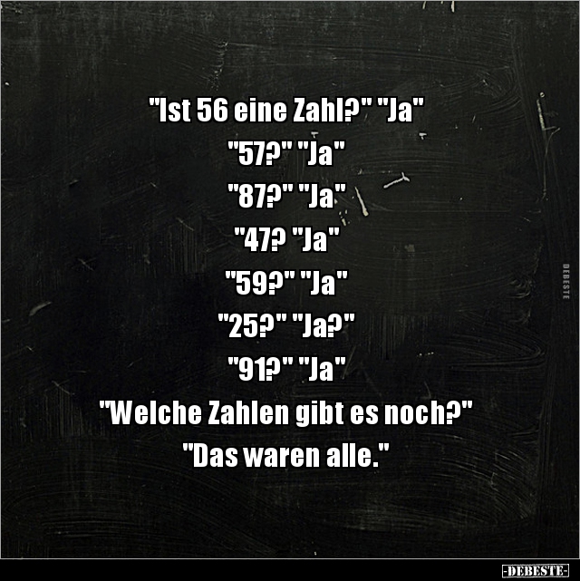 "Ist 56 eine Zahl?" "Ja" "57?" "Ja" "87?" "Ja""47?.." - Lustige Bilder | DEBESTE.de