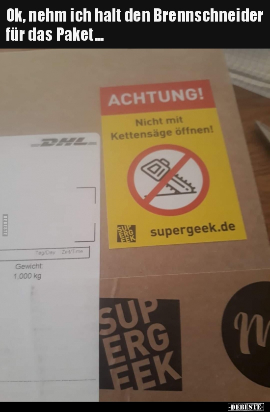 Ok, nehm ich halt den Brennschneider für das Paket... - Lustige Bilder | DEBESTE.de