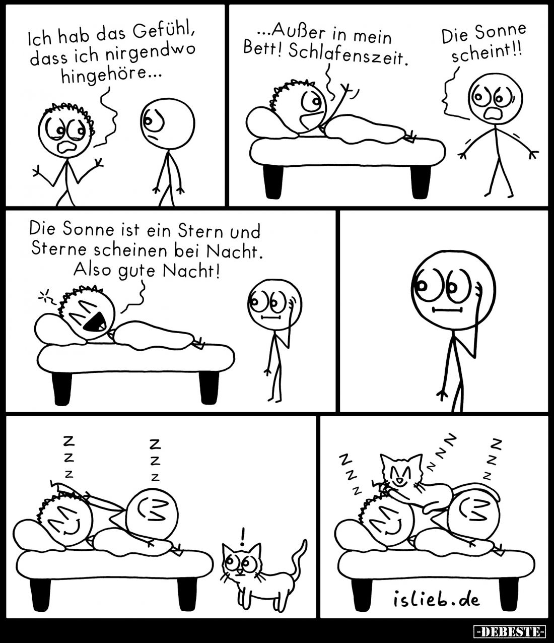 Ich habe das Gefühl, dass ich nirgendwo hingehöre...
...Außer in mein Bett! Schlafenszeit.
Die Sonne scheint!!
Die S...