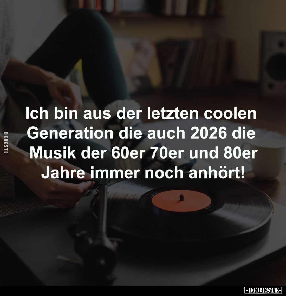 Ich bin aus der letzten coolen 
Generation die auch 2026 die 
Musik der 60er 70er und 80er
Jahre immer noch anhört!