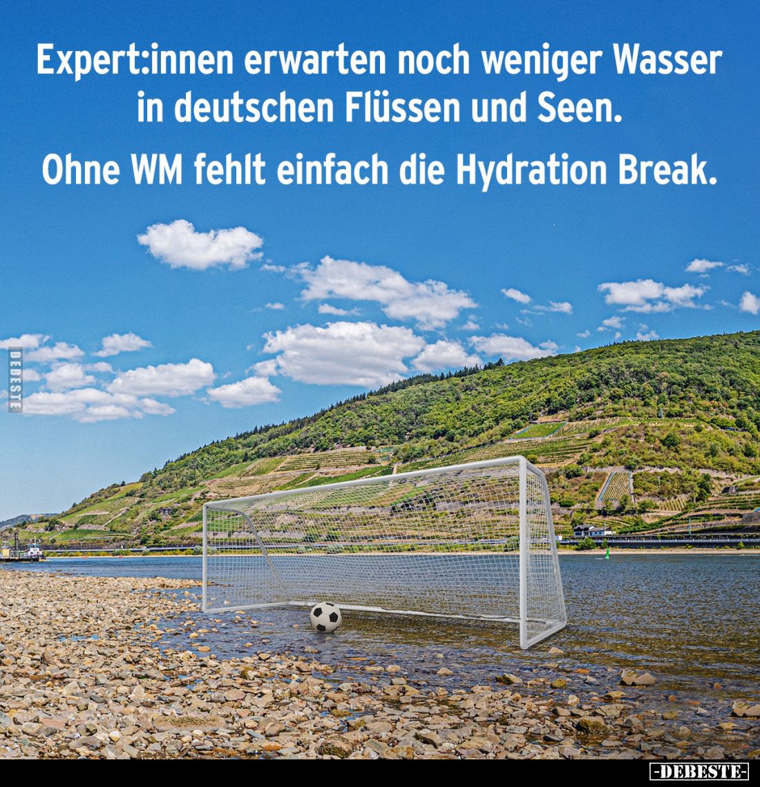 Expert:innen erwarten noch weniger Wasser in deutschen Flüssen und Seen.

Ohne WM fehlt einfach die Hydration Break.