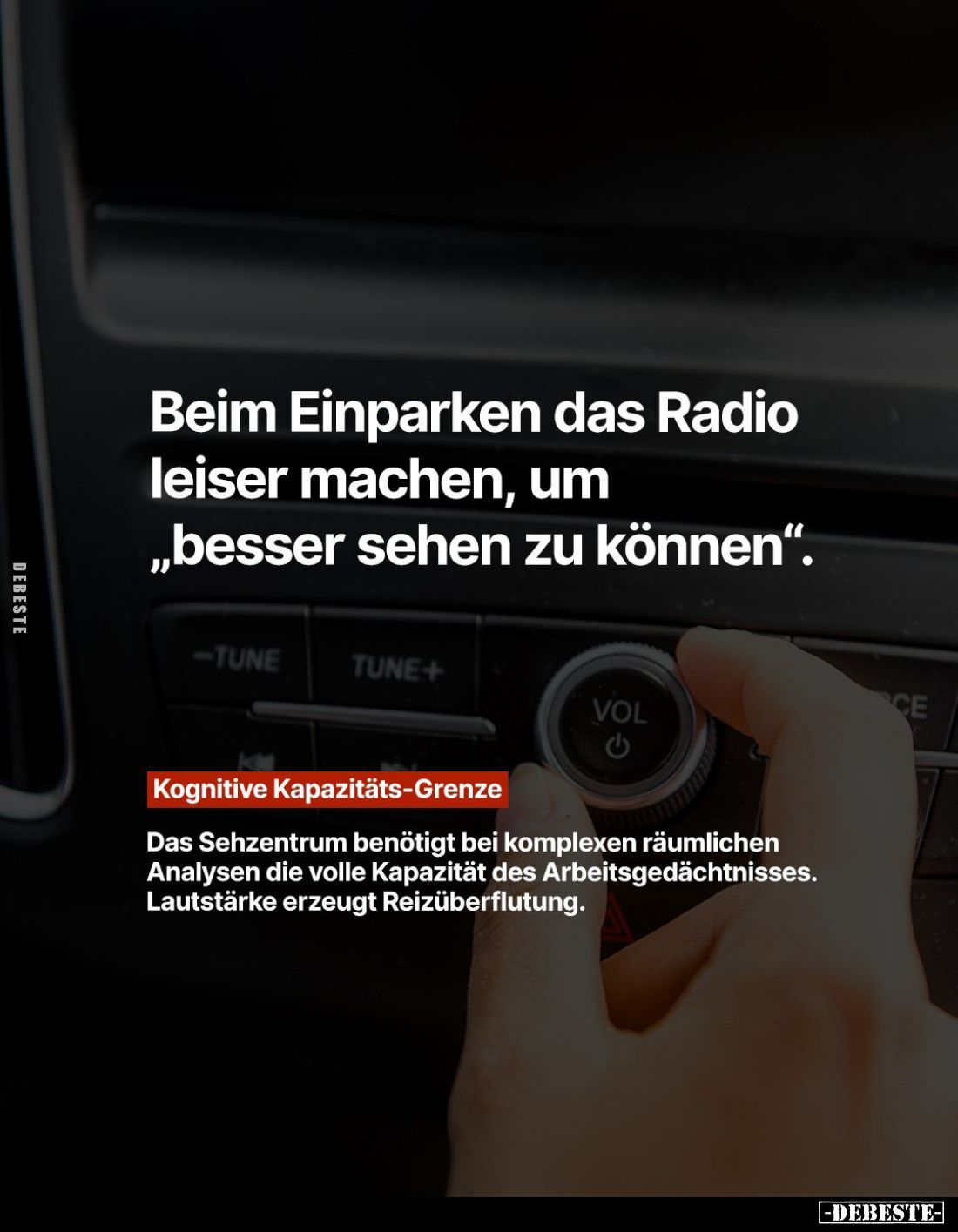 Beim Einparken das Radio leiser machen, um „besser sehen zu können".
Kognitive Kapazitäts-Grenze
-
Das Sehzentrum ben...