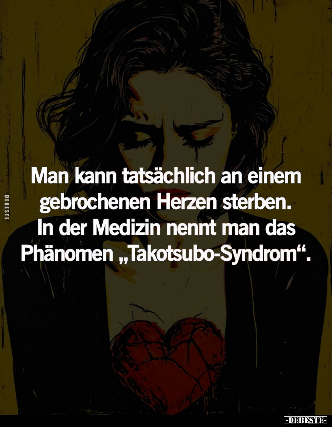 Man kann tatsächlich an einem gebrochenen Herzen sterben. In der Medizin nennt man das Phänomen "Takotsubo-Syndrom"...