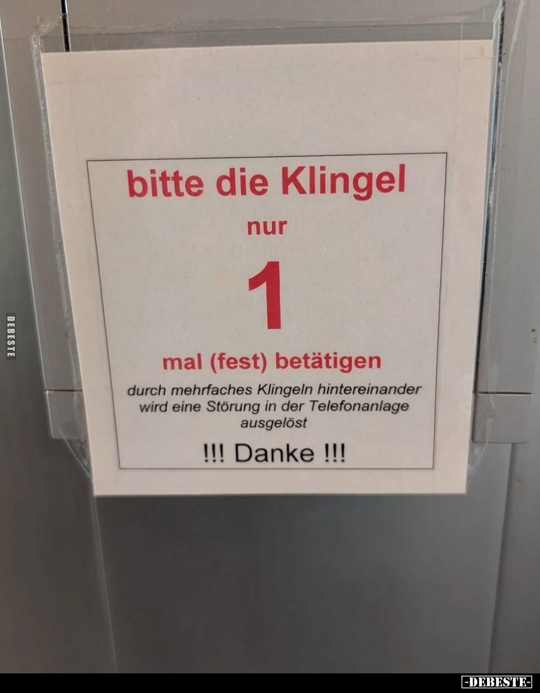 Bitte die Klingel
nur
1
mal (fest) betätigen.
Durch mehrfaches Klingeln hintereinander wird eine Störung in der Telefonan...