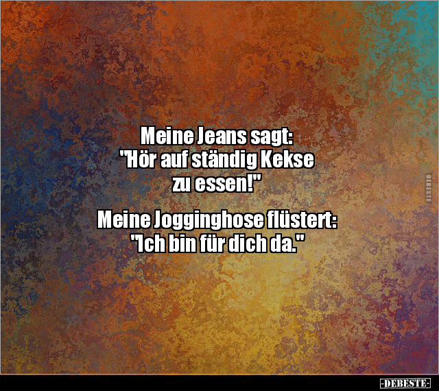 Meine Jeans sagt: "Hör auf ständig Kekse zu.." - Lustige Bilder | DEBESTE.de