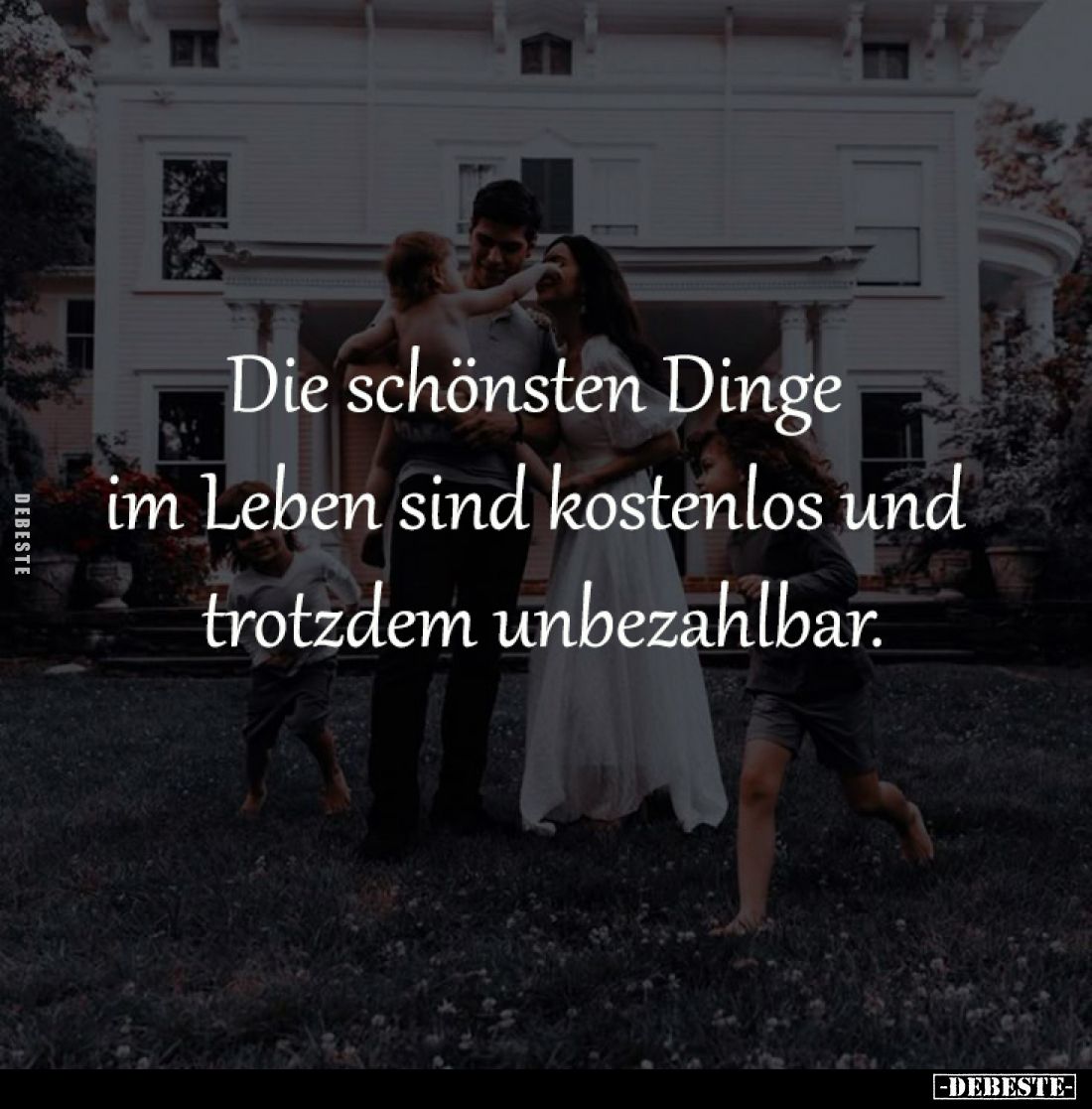 Die schönsten Dinge im Leben sind kostenlos und trotzdem unbezahlbar.