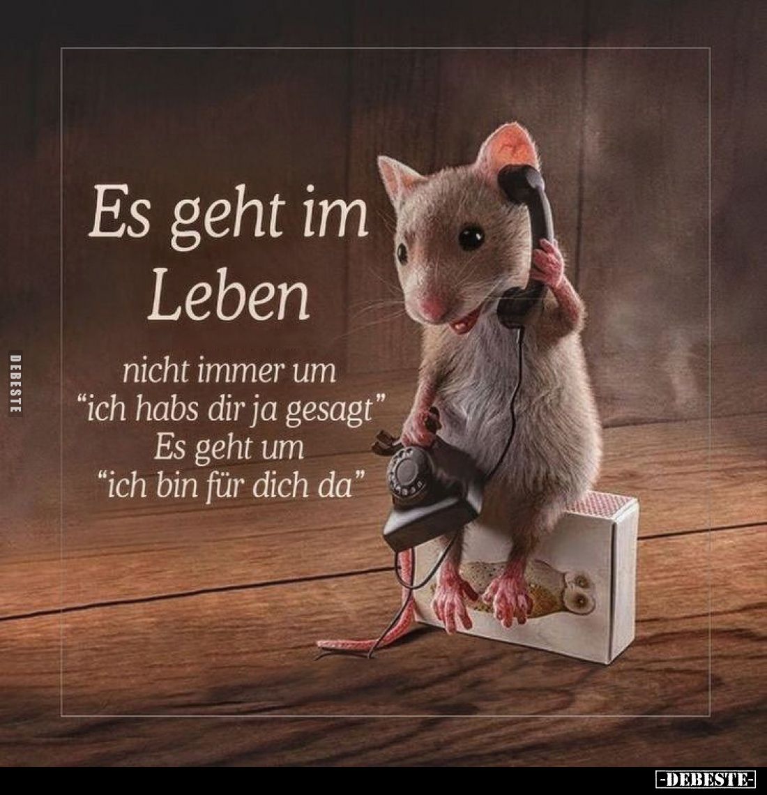 Es geht im Leben
nicht immer um "ich habs dir ja gesagt" Es geht um "ich bin für dich da".