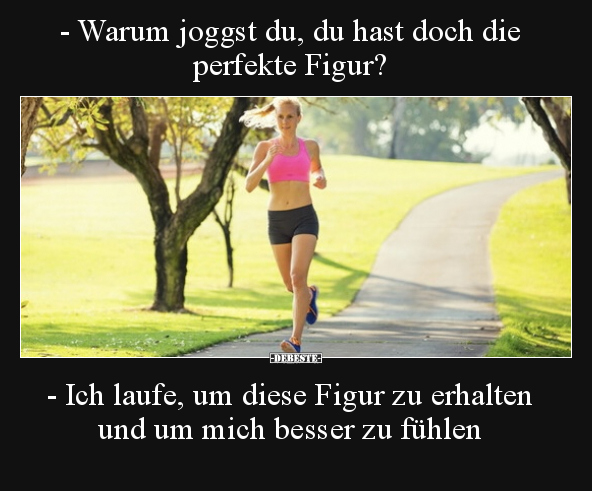 - Warum joggst du, du hast doch die perfekte Figur?.. - Lustige Bilder | DEBESTE.de