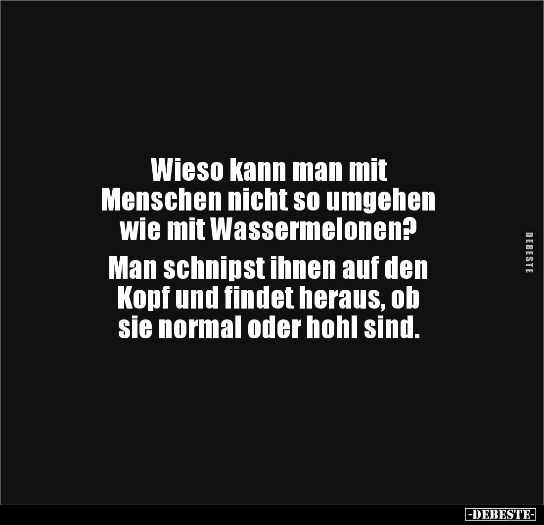 Wieso kann man mit Menschen nicht so umgehen wie mit.. - Lustige Bilder | DEBESTE.de