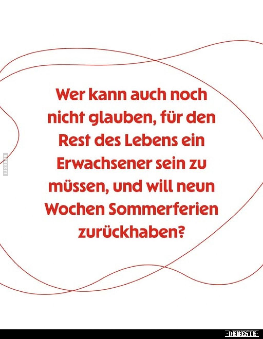 Wer kann auch noch nicht glauben, für den Rest des Lebens ein Erwachsener sein zu müssen, und will neun Wochen Sommerferien z...