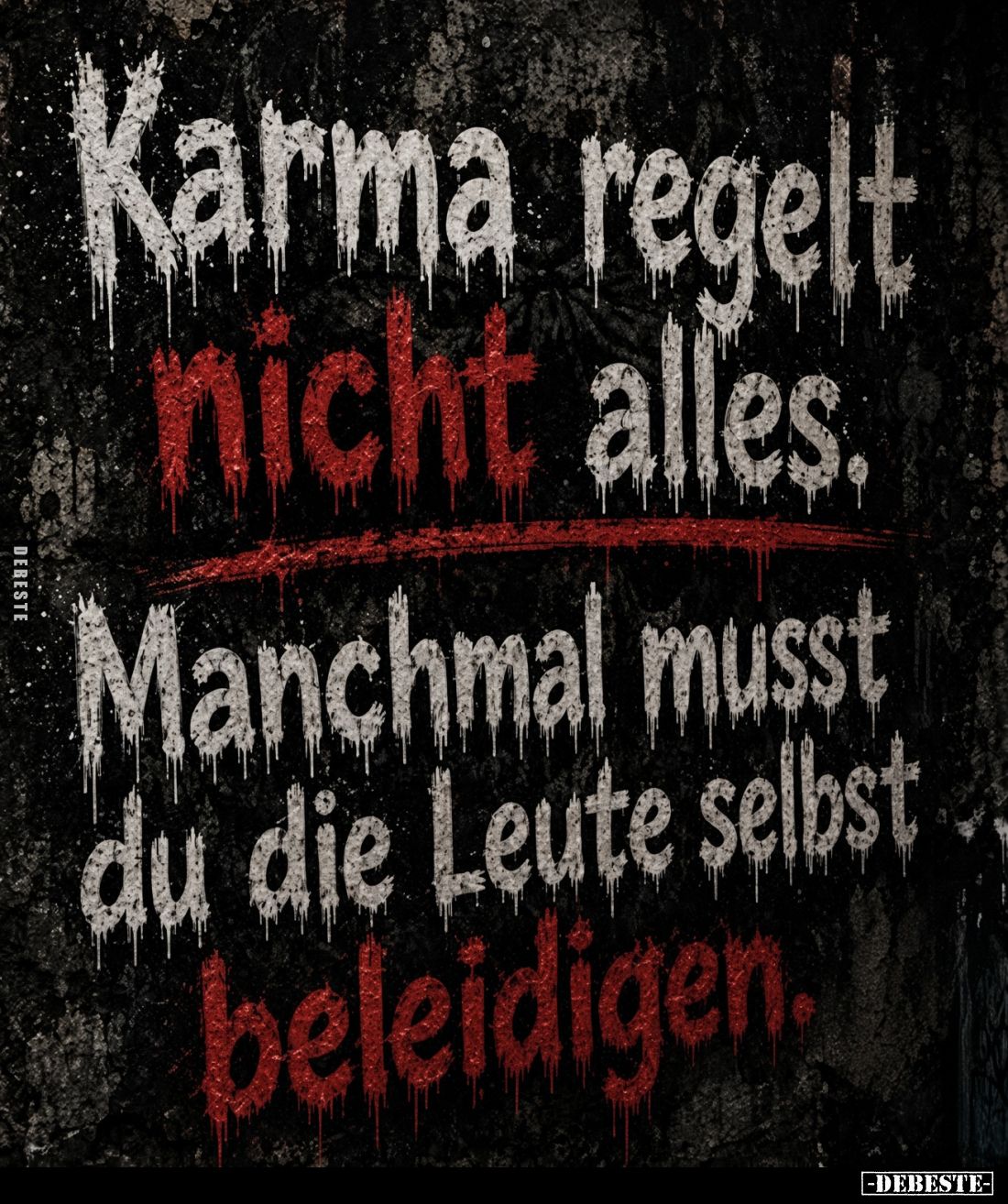 Karma regelt nicht alles.

Manchmal musst du die Leute selbst beleidigen.