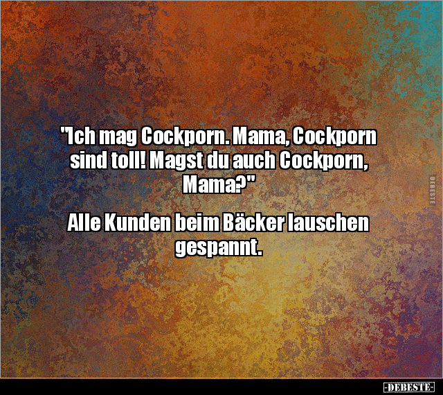 "Ich mag Cockporn. Mama, Cockporn sind toll! Magst du auch.." - Lustige Bilder | DEBESTE.de
