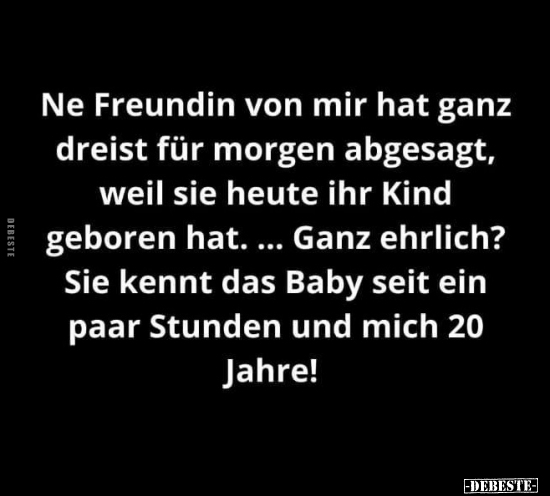 Ne Freundin von mir hat ganz dreist für morgen abgesagt..