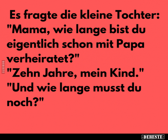 Es fragte die kleine Tochter: "Mama, wie lange bist du.." - Lustige Bilder | DEBESTE.de