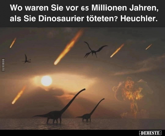 Wo waren Sie vor 65 Millionen Jahren, als Sie Dinosaurier.. - Lustige Bilder | DEBESTE.de
