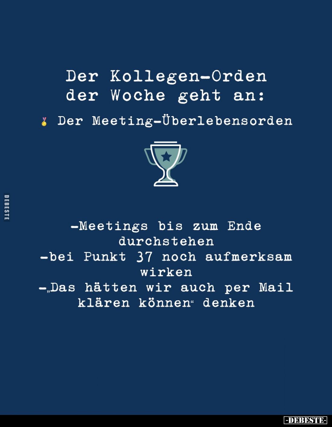 Der Kollegen-Orden der Woche geht an:
Der Meeting-Überlebensorden
-Meetings bis zum Ende durchstehen
-bei Punkt 37 noch au...