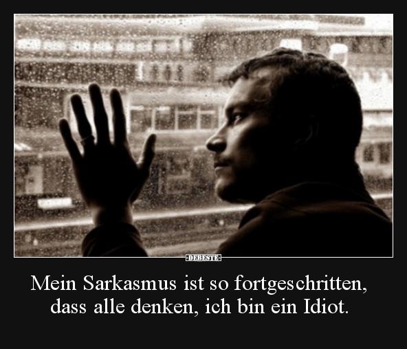 Mein Sarkasmus ist so fortgeschritten, dass alle denken.. - Lustige Bilder | DEBESTE.de