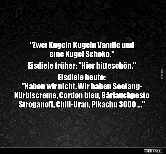 "Zwei Kugeln Kugeln Vanille und eine Kugel.." - Lustige Bilder | DEBESTE.de