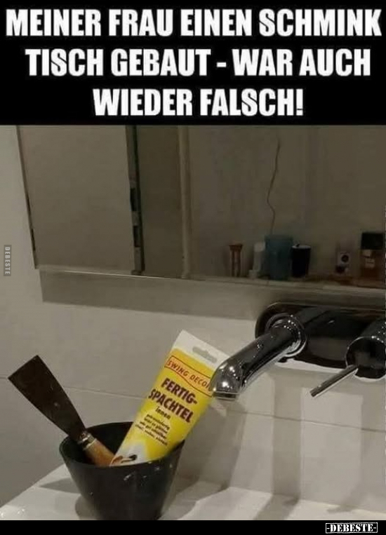 Meiner Frau einen Schminktisch gebaut - war auch wieder falsch!.. - Lustige Bilder | DEBESTE.de