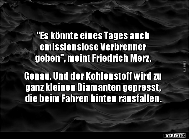 "Es könnte eines Tages auch emissionslose Verbrenner.." - Lustige Bilder | DEBESTE.de