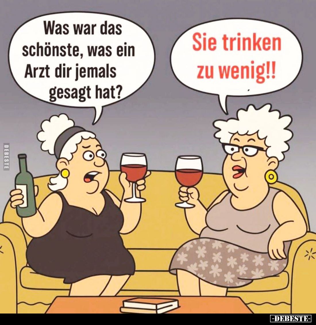Was war das schönste, was ein Arzt dir jemals gesagt hat? -
Sie trinken zu wenig!!