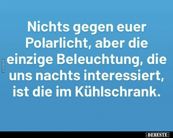 Nichts gegen euer Polarlicht, aber die einzige Beleuchtung.. - Lustige Bilder | DEBESTE.de