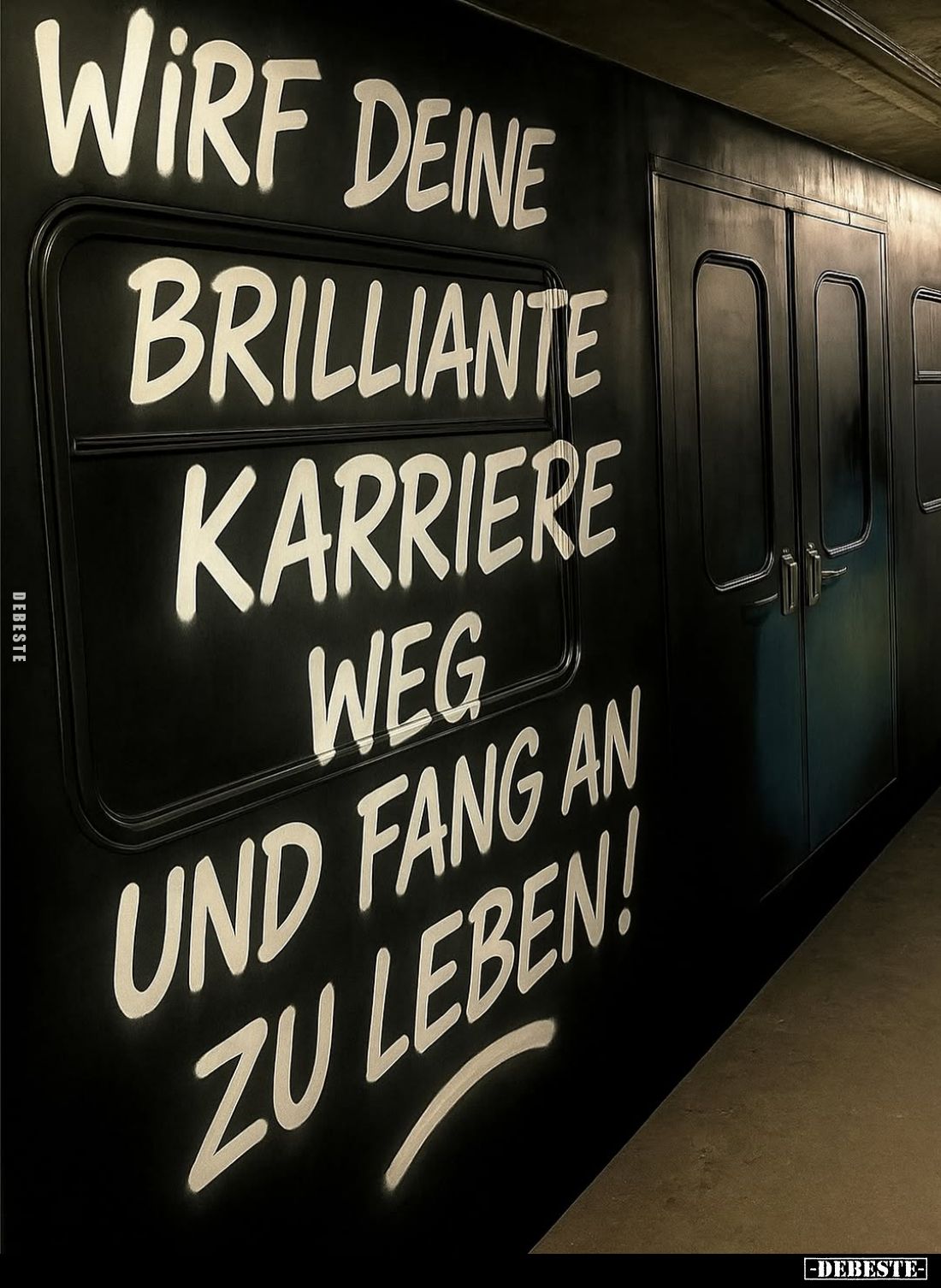 Wirf deine
brilliante
Karriere weg
und fang an zu leben!