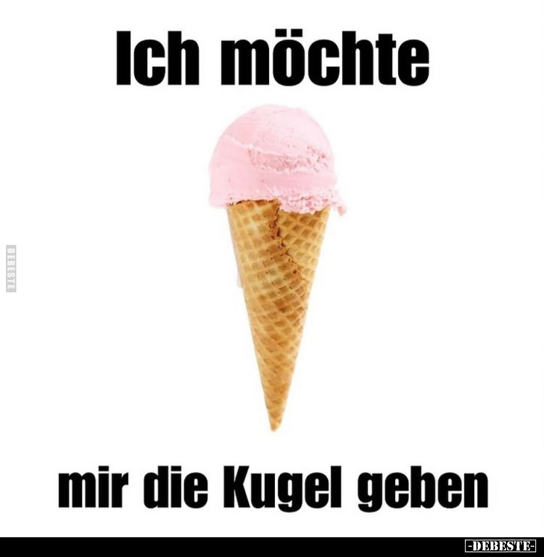 Ich möchte
mir die Kugel geben