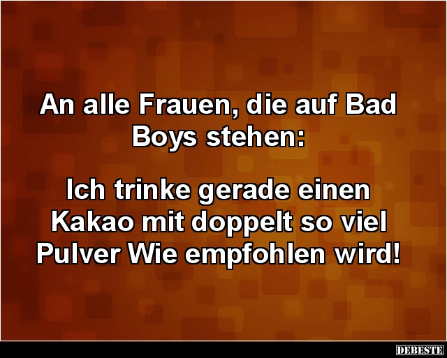 An alle Frauen, die auf Bad Boys stehen.. - Lustige Bilder | DEBESTE.de