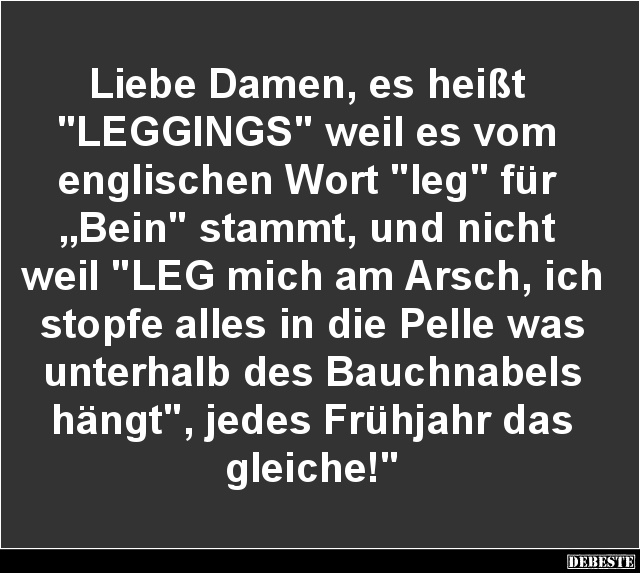 Liebe Damen, es heißt 'LEGGINGS' weil es.. - Lustige Bilder | DEBESTE.de