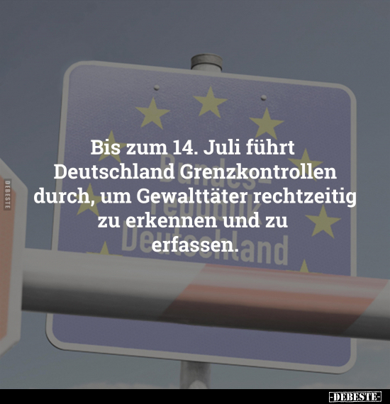 Bis zum 14. Juli führt Deutschland Grenzkontrollen durch.. - Lustige Bilder | DEBESTE.de