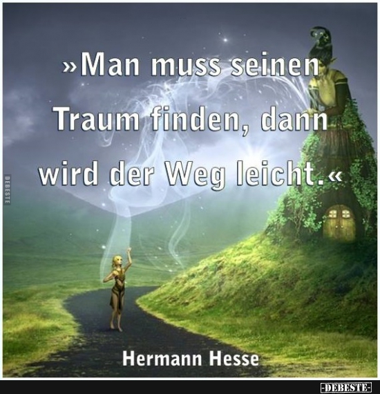 Man muss seinen Traum finden, dann wird der Weg leicht. - Lustige Bilder | DEBESTE.de