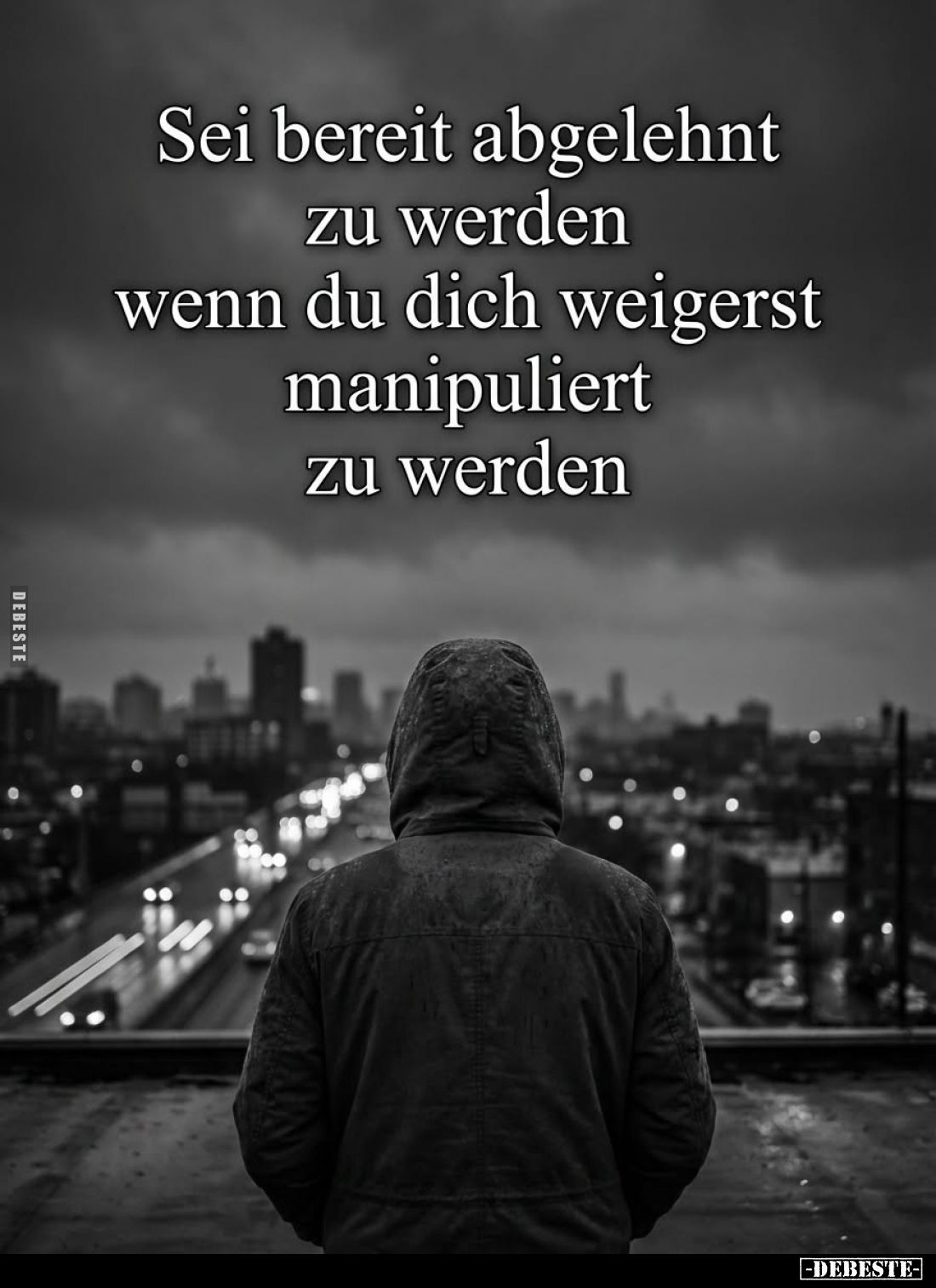 Sei bereit abgelehnt zu werden wenn du dich weigerst manipuliert zu werden.