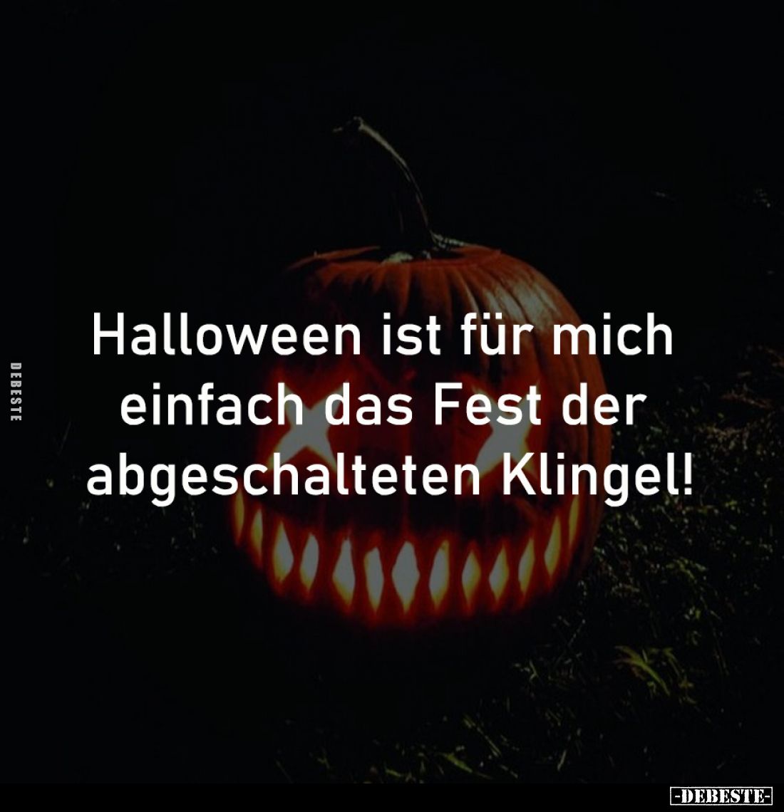 Halloween ist für mich 
einfach das Fest der 
abgeschalteten Klingel!