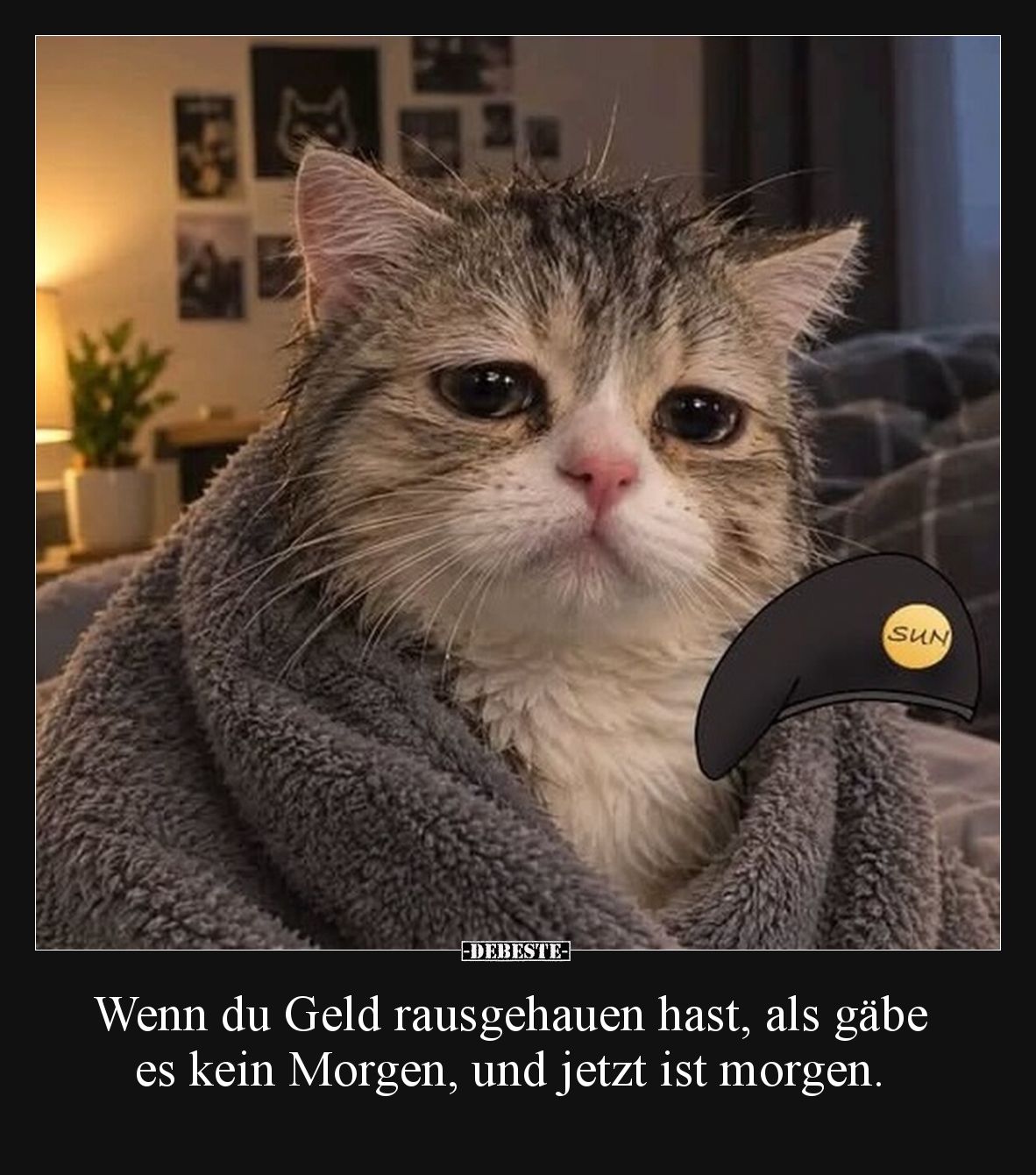Wenn du Geld rausgehauen hast, als gäbe es kein Morgen, und jetzt ist morgen.